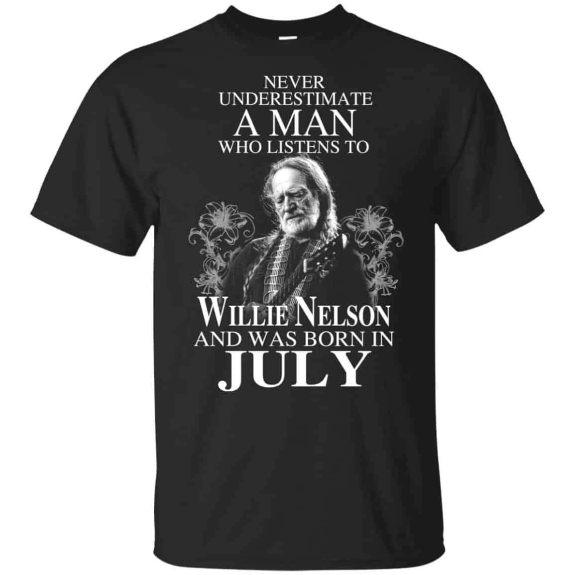 A Man Who Listens To Willie Nelson And Was Born In July T-Shirts, Hoodie, Tank