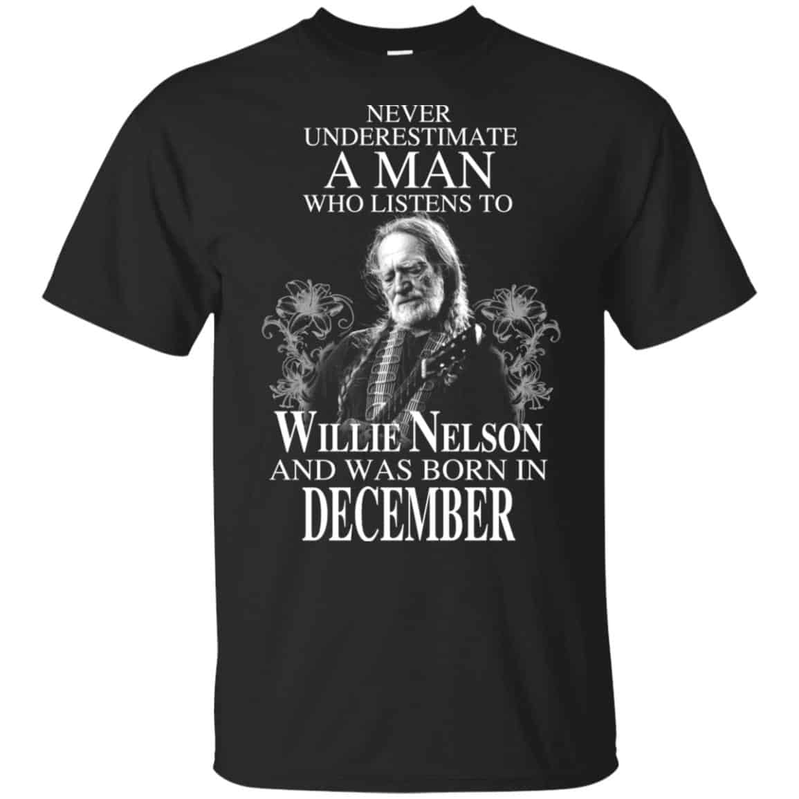 A Man Who Listens To Willie Nelson And Was Born In December T-Shirts, Hoodie, Tank