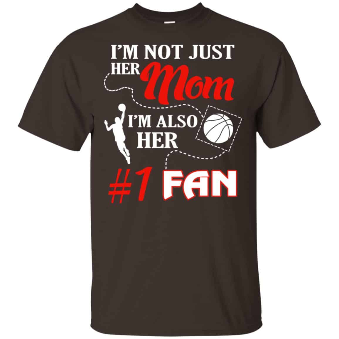 I’m Not Just Her Mom I’m Also Her Fan Basketball Mom T-Shirts, Hoodie, Tank