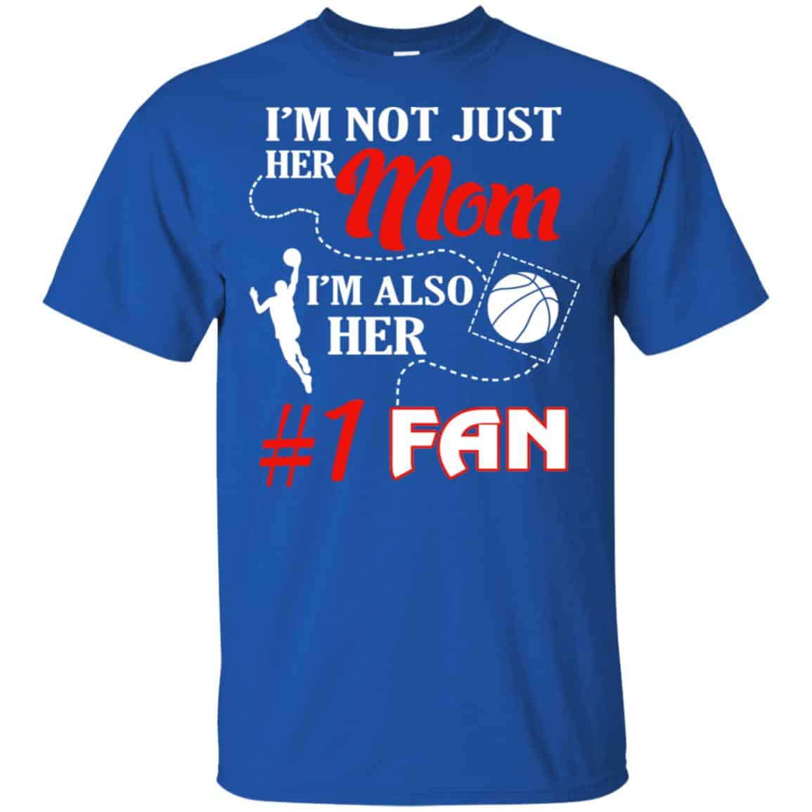 I’m Not Just Her Mom I’m Also Her Fan Basketball Mom T-Shirts, Hoodie, Tank
