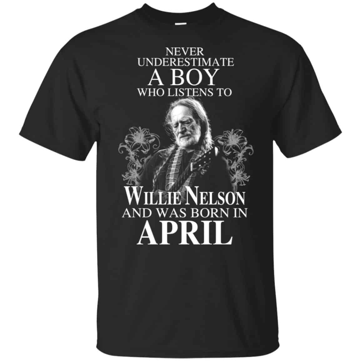 A Boy Who Listens To Willie Nelson And Was Born In April T-Shirts, Hoodie, Tank