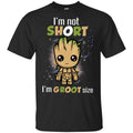 I’m Not Short I’m Groot Size Shirt, Hoodie, Tank