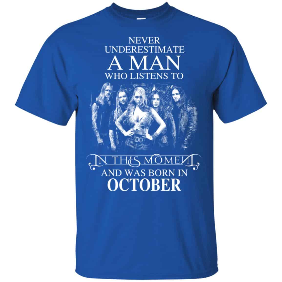 A Man Who Listens To In This Moment And Was Born In October T-Shirts, Hoodie, Tank