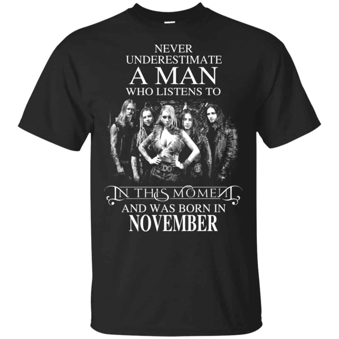 A Man Who Listens To In This Moment And Was Born In November T-Shirts, Hoodie, Tank
