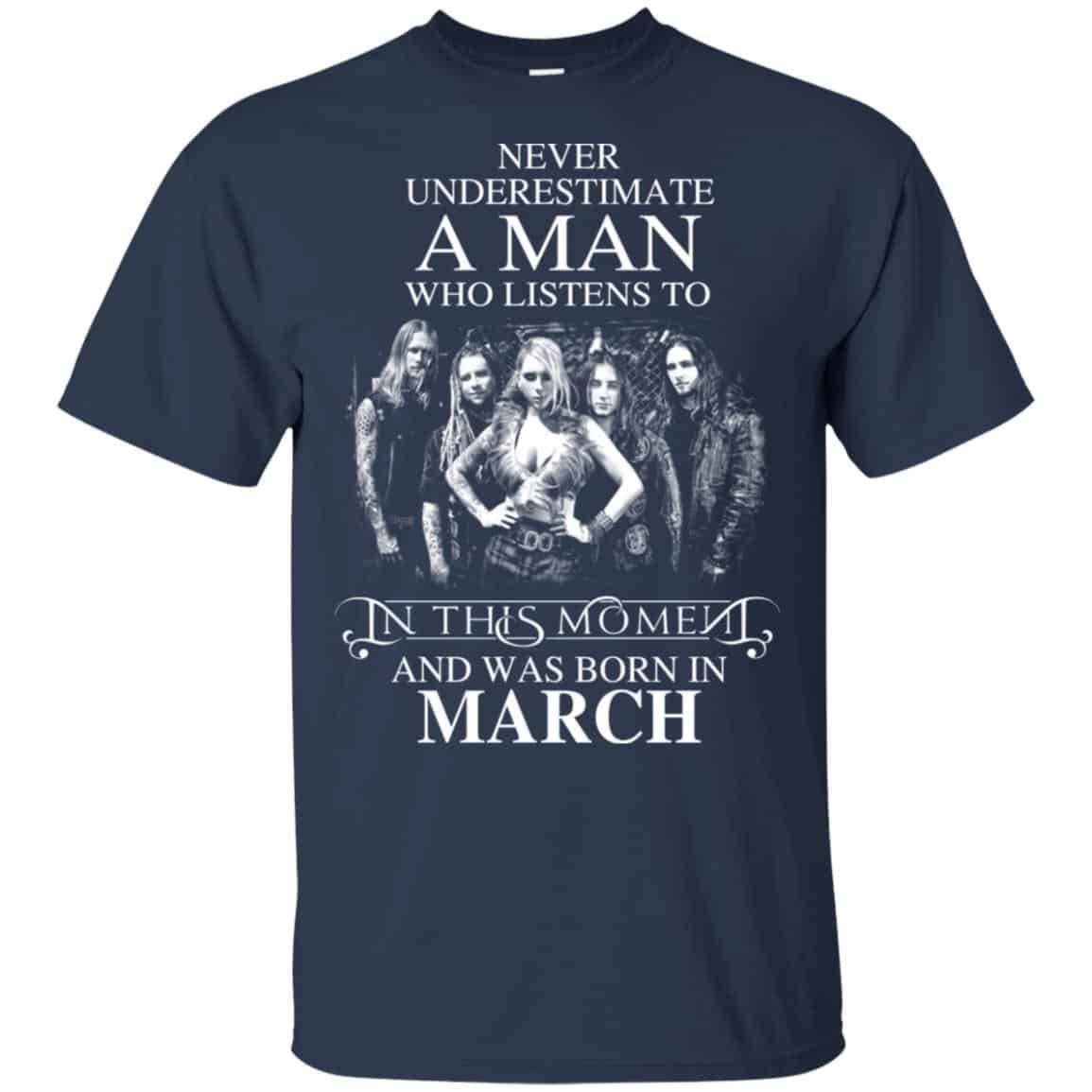 A Man Who Listens To In This Moment And Was Born In March T-Shirts, Hoodie, Tank