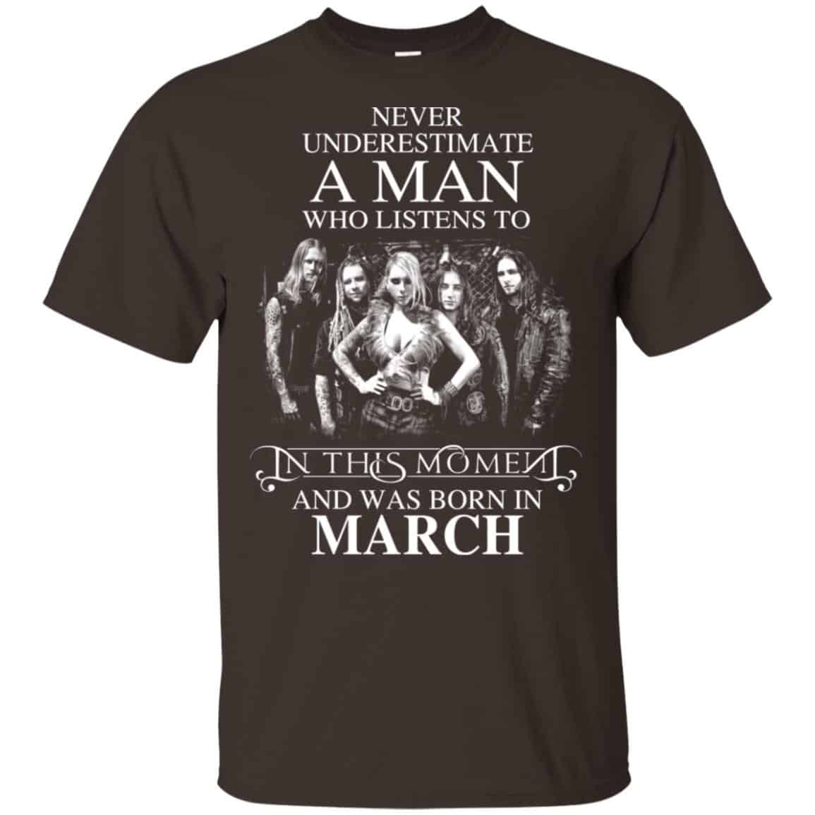 A Man Who Listens To In This Moment And Was Born In March T-Shirts, Hoodie, Tank