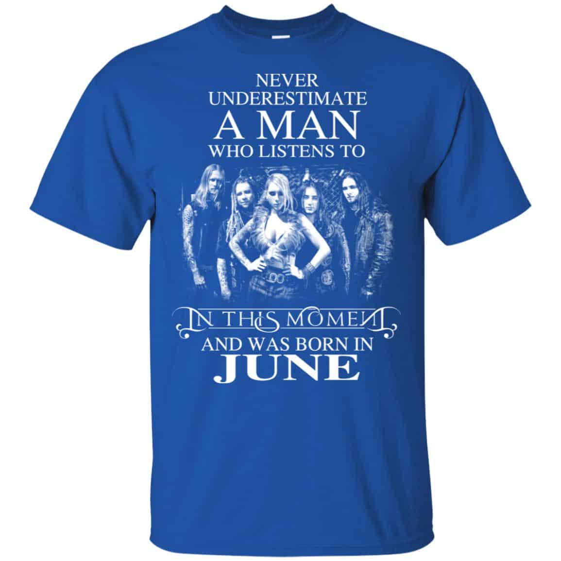 A Man Who Listens To In This Moment And Was Born In June T-Shirts, Hoodie, Tank