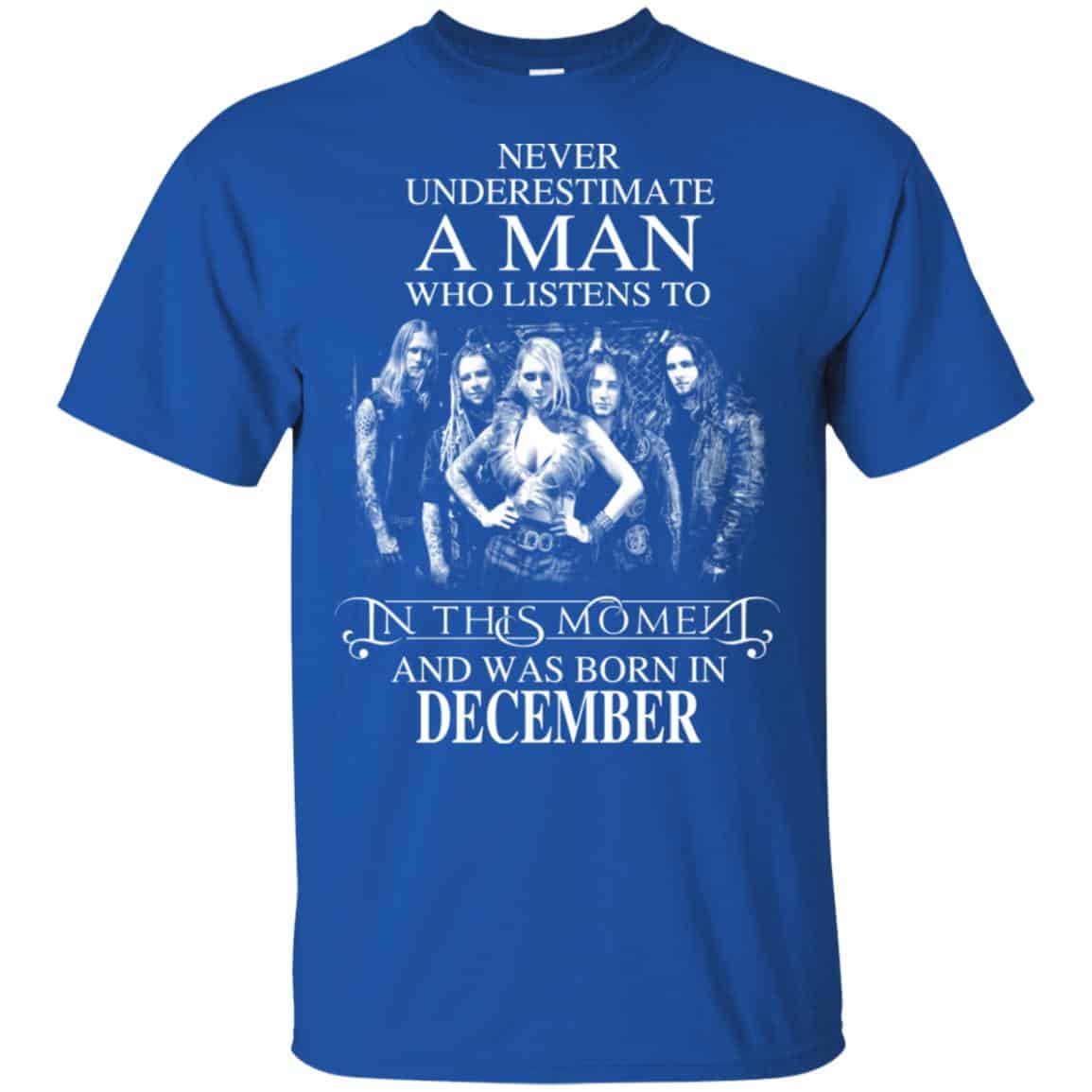 A Man Who Listens To In This Moment And Was Born In December T-Shirts, Hoodie, Tank