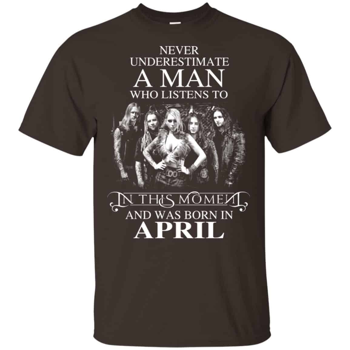 A Man Who Listens To In This Moment And Was Born In April T-Shirts, Hoodie, Tank