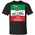 I’m Not Yelling I’m Italian Shirt, Hoodie, Tank