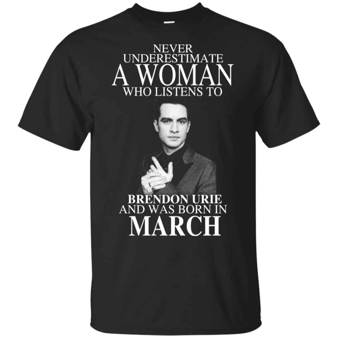 A Woman Who Listens To Brendon Urie And Was Born In March T-Shirts, Hoodie, Tank