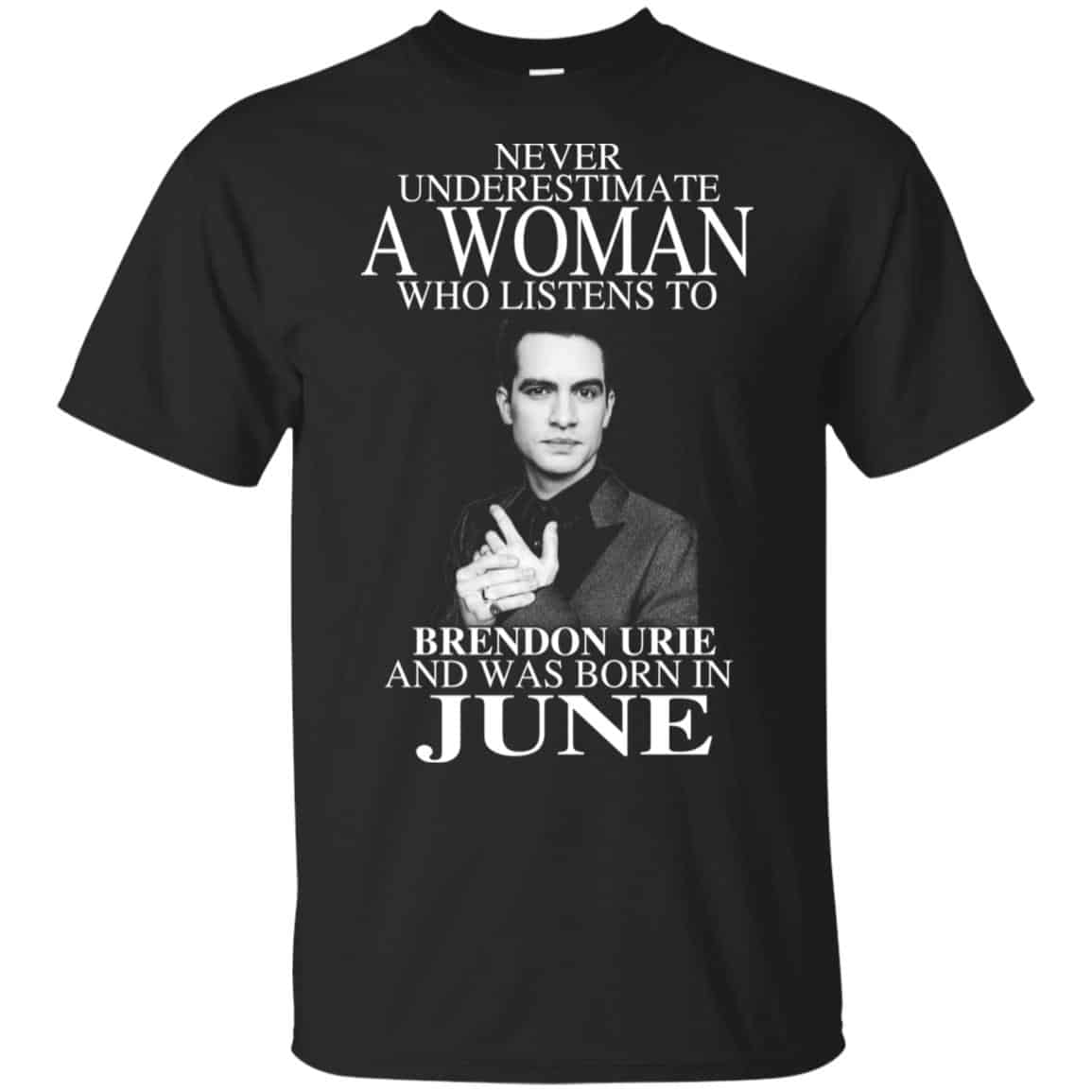 A Woman Who Listens To Brendon Urie And Was Born In June T-Shirts, Hoodie, Tank