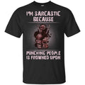 I’m Sarcastic Because Punching People Is Frowned Upon Shirt, Hoodie, Tank