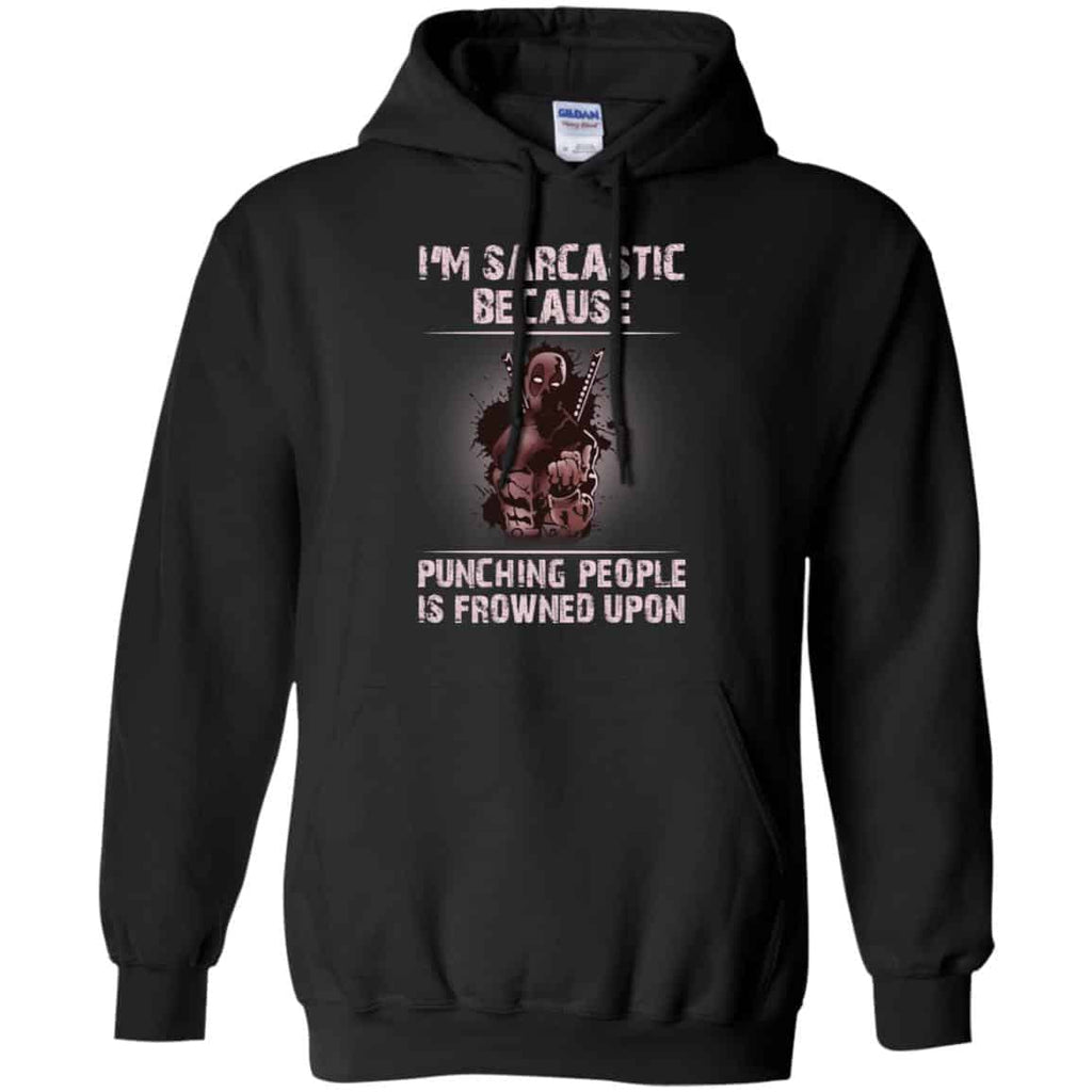 I’m Sarcastic Because Punching People Is Frowned Upon Shirt, Hoodie, Tank