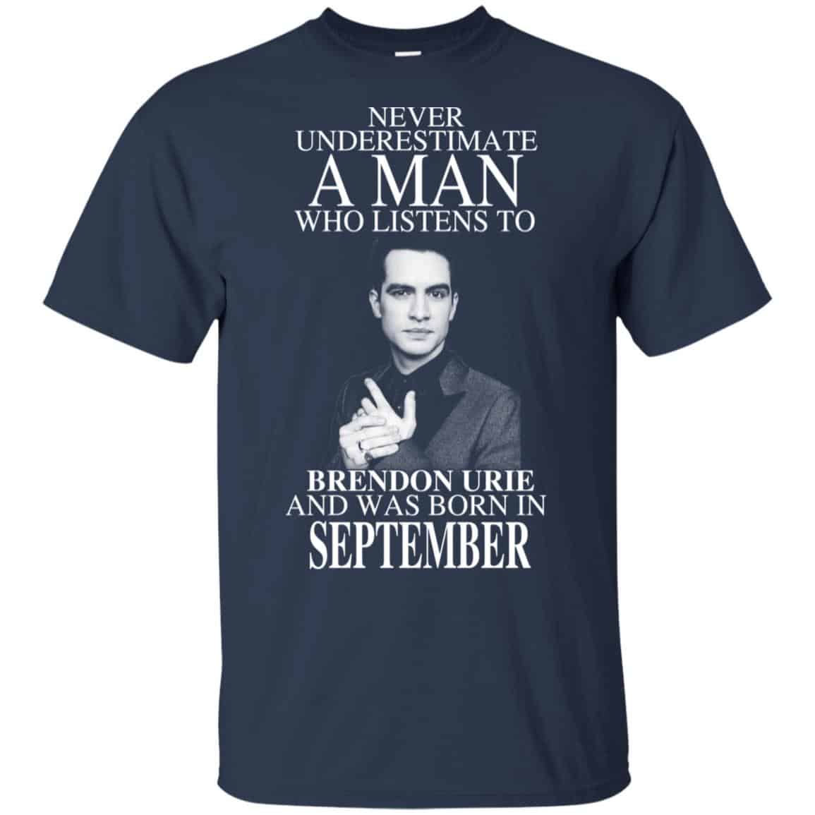 A Man Who Listens To Brendon Urie And Was Born In September T-Shirts, Hoodie, Tank