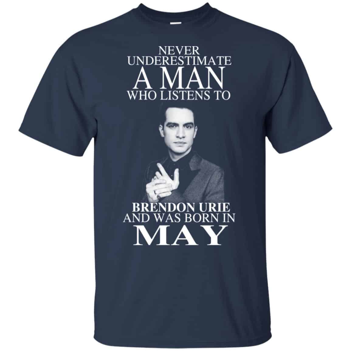 A Man Who Listens To Brendon Urie And Was Born In May T-Shirts, Hoodie, Tank