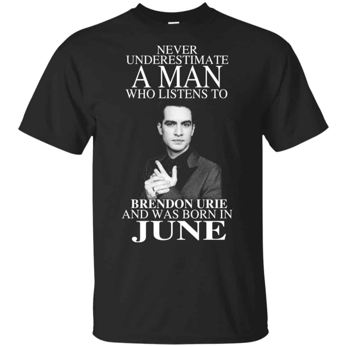 A Man Who Listens To Brendon Urie And Was Born In June T-Shirts, Hoodie, Tank