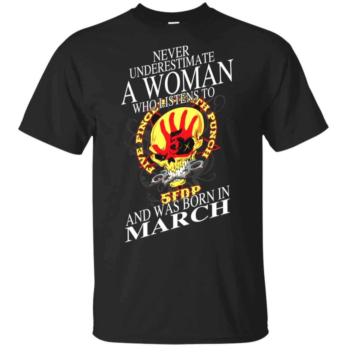 A Woman Who Listens To Five Finger Death Punch And Was Born In March T-Shirts, Hoodie, Tank