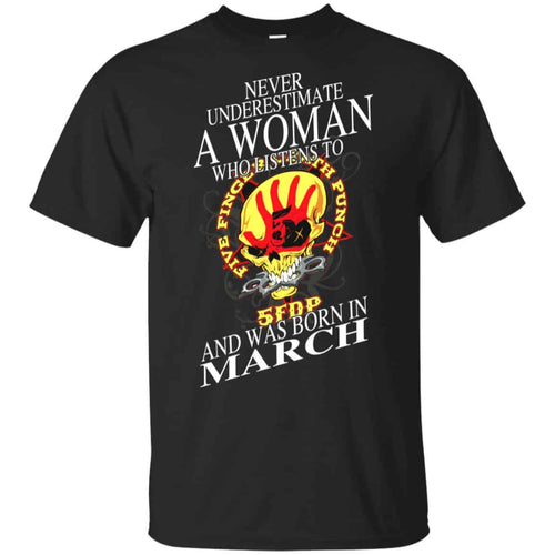A Woman Who Listens To Five Finger Death Punch And Was Born In March T-Shirts, Hoodie, Tank