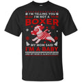 I’m Telling You I’m Not A Boxer My Mom Said I’m A Baby And My Mom Is Always Right T-Shirts, Hoodie, Sweater