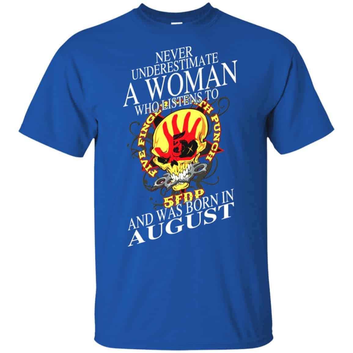 A Woman Who Listens To Five Finger Death Punch And Was Born In August T-Shirts, Hoodie, Tank