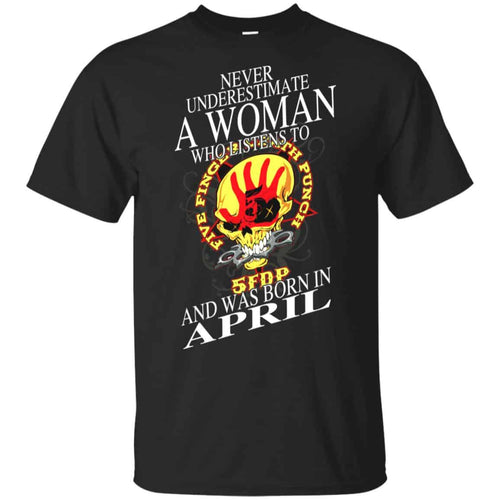 A Woman Who Listens To Five Finger Death Punch And Was Born In April T-Shirts, Hoodie, Tank