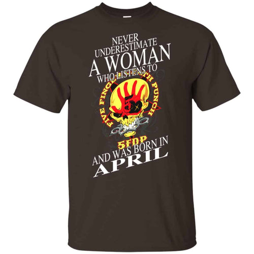 A Woman Who Listens To Five Finger Death Punch And Was Born In April T-Shirts, Hoodie, Tank