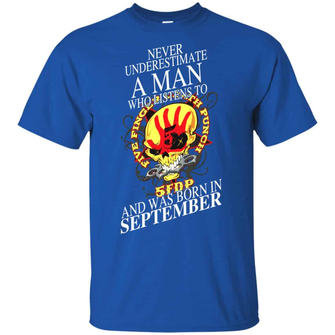 A Man Who Listens To Five Finger Death Punch And Was Born In September T-Shirts, Hoodie, Tank