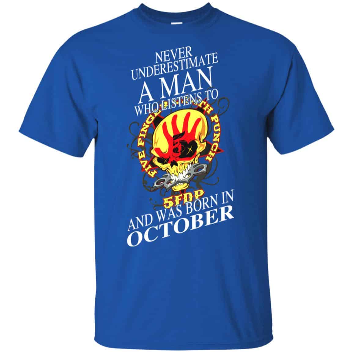 A Man Who Listens To Five Finger Death Punch And Was Born In October T-Shirts, Hoodie, Tank