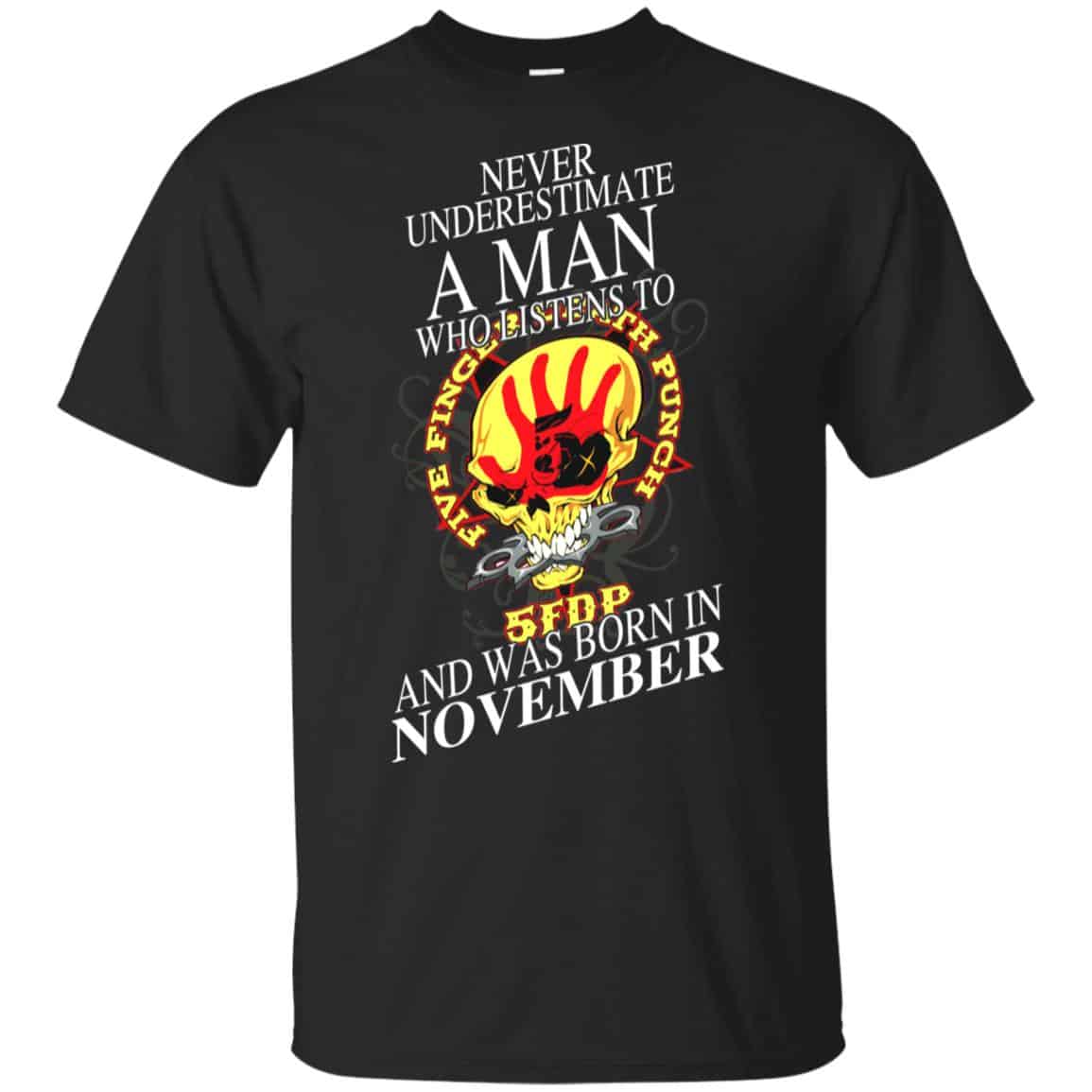 A Man Who Listens To Five Finger Death Punch And Was Born In November T-Shirts, Hoodie, Tank