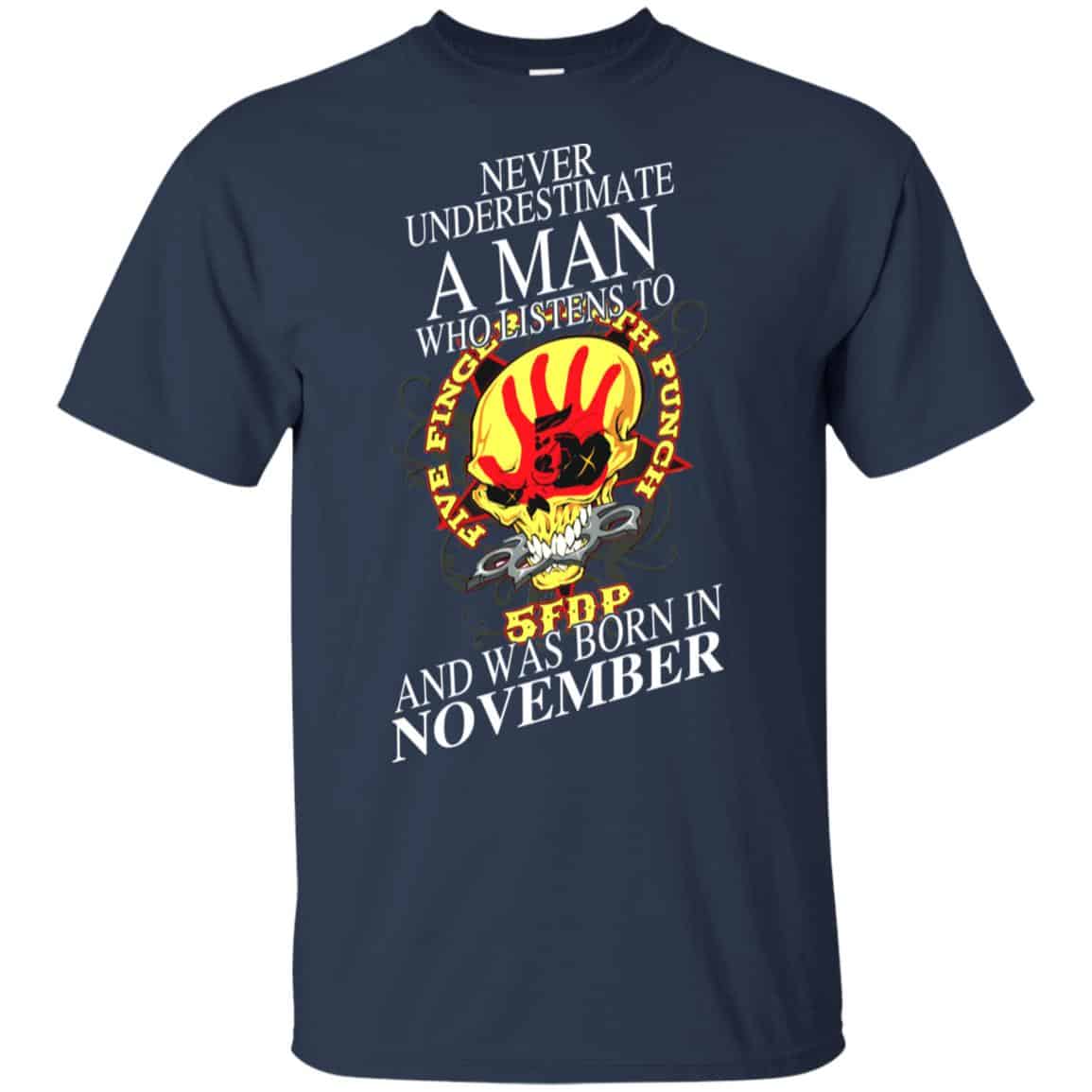 A Man Who Listens To Five Finger Death Punch And Was Born In November T-Shirts, Hoodie, Tank
