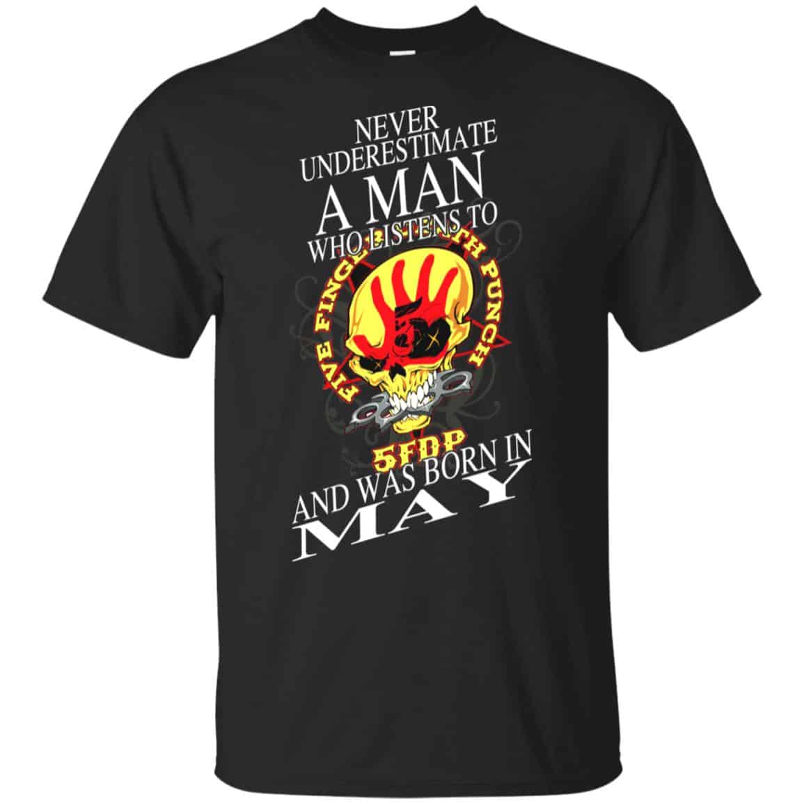 A Man Who Listens To Five Finger Death Punch And Was Born In May T-Shirts, Hoodie, Tank