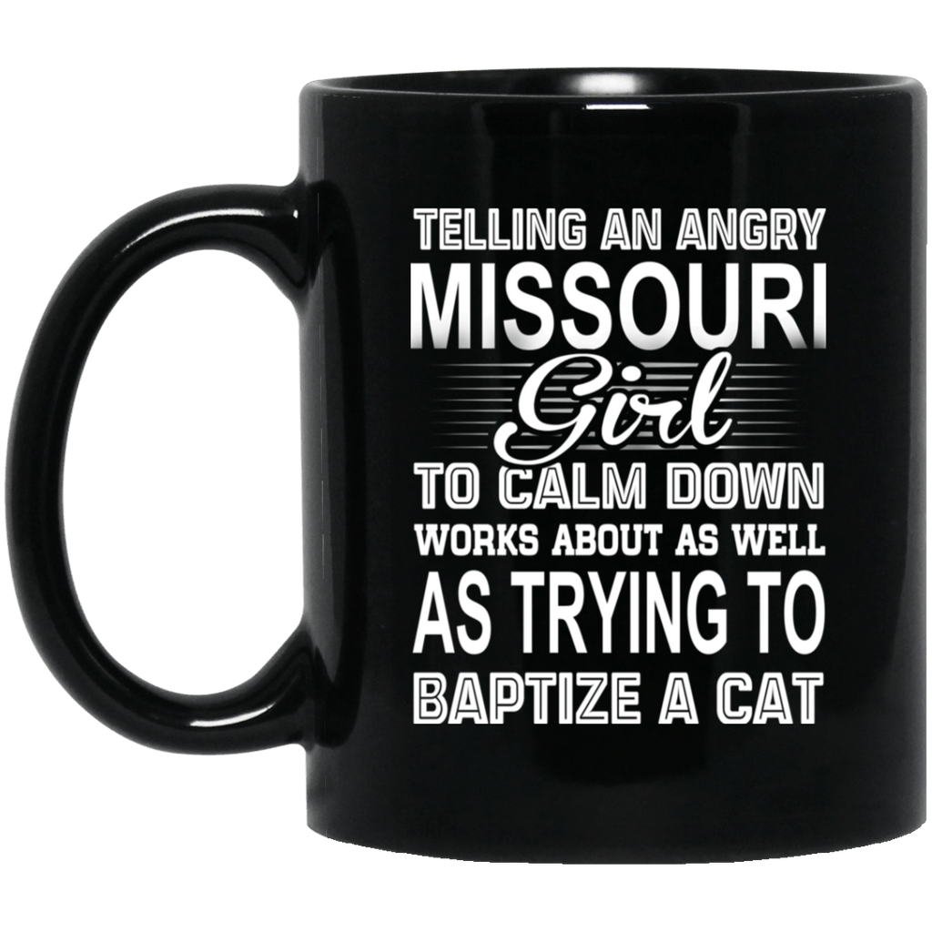 Telling An Angry Missouri Girl To Calm Down Works About As Well As Trying To Baptize A Cat Mug