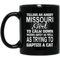 Telling An Angry Missouri Girl To Calm Down Works About As Well As Trying To Baptize A Cat Mug