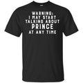Warning I May Start Talking About Prince At Any Time Shirt, Hoodie, Tank