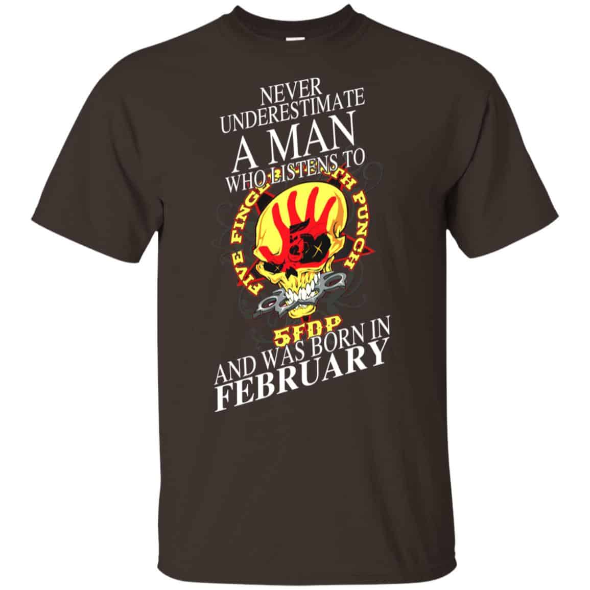 A Man Who Listens To Five Finger Death Punch And Was Born In February T-Shirts, Hoodie, Tank