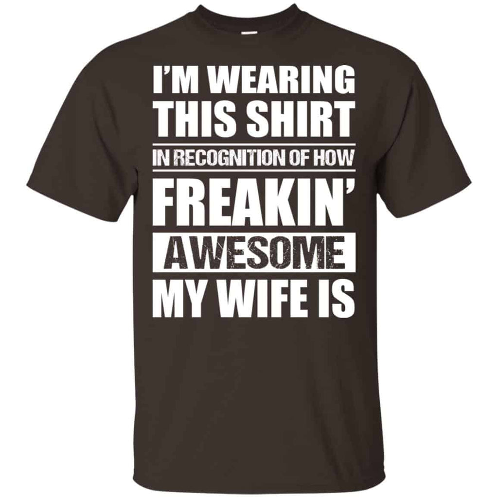 I’m Wearing This Shirt In Recognition Of How Freakin’ Awesome My Wife Is Shirt, Hoodie, Tank