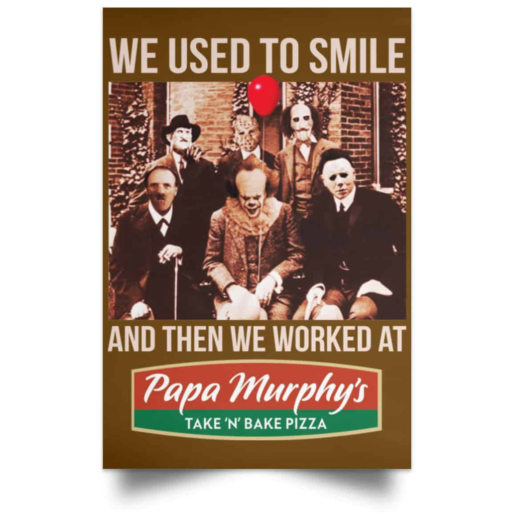 We Used To Smile And Then We Worked At Papa Murphy’s Posters