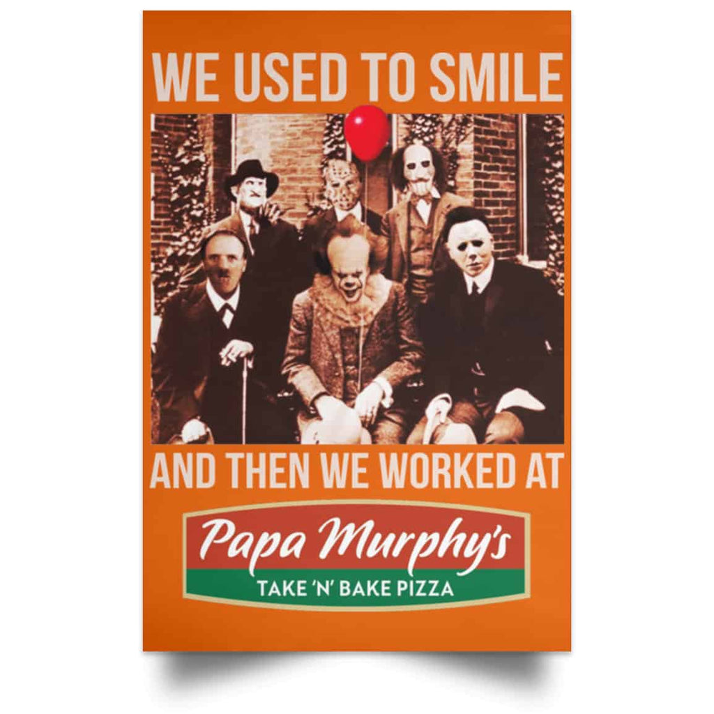 We Used To Smile And Then We Worked At Papa Murphy’s Posters