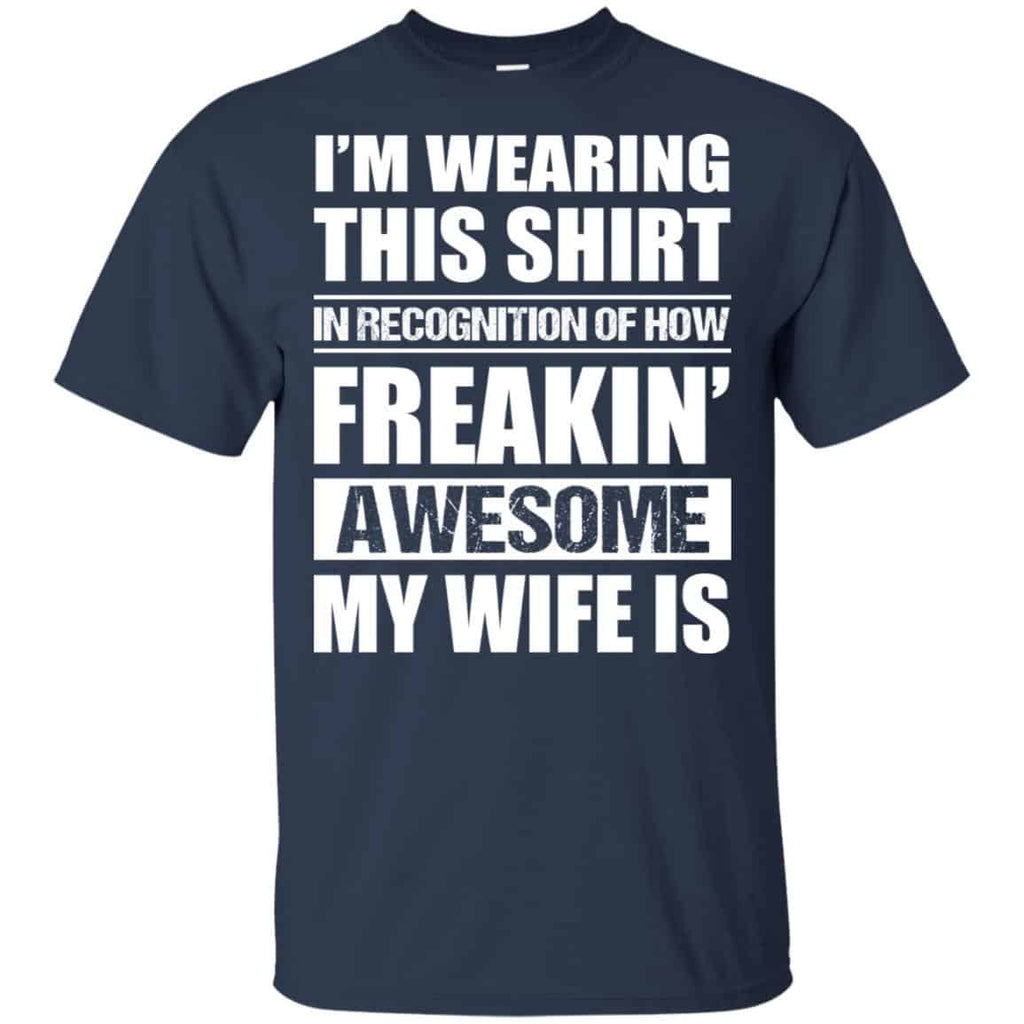 I’m Wearing This Shirt In Recognition Of How Freakin’ Awesome My Wife Is Shirt, Hoodie, Tank