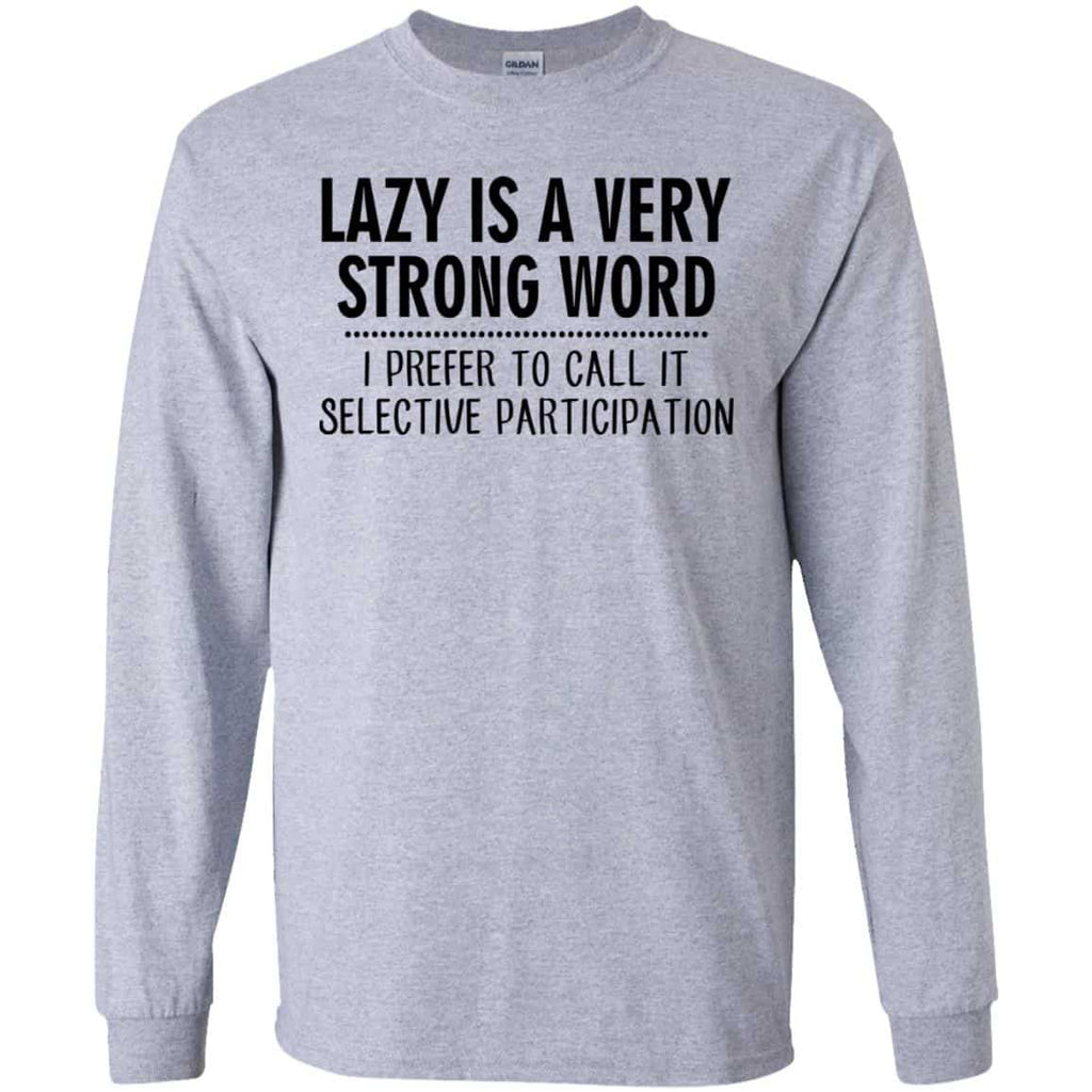 Lazy Is A Very Strong Word I Prefer To Call It Selective Participation T-Shirts, Hoodie, Tank