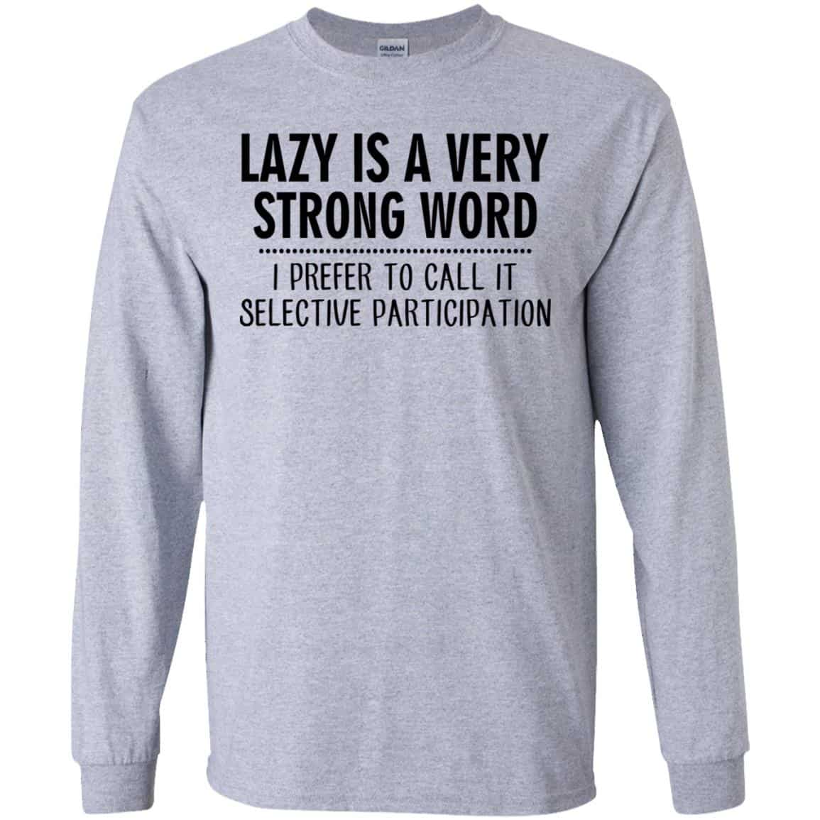 Lazy Is A Very Strong Word I Prefer To Call It Selective Participation T-Shirts, Hoodie, Tank