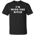 I’m With The Bitch Shirt, Hoodie, Tank