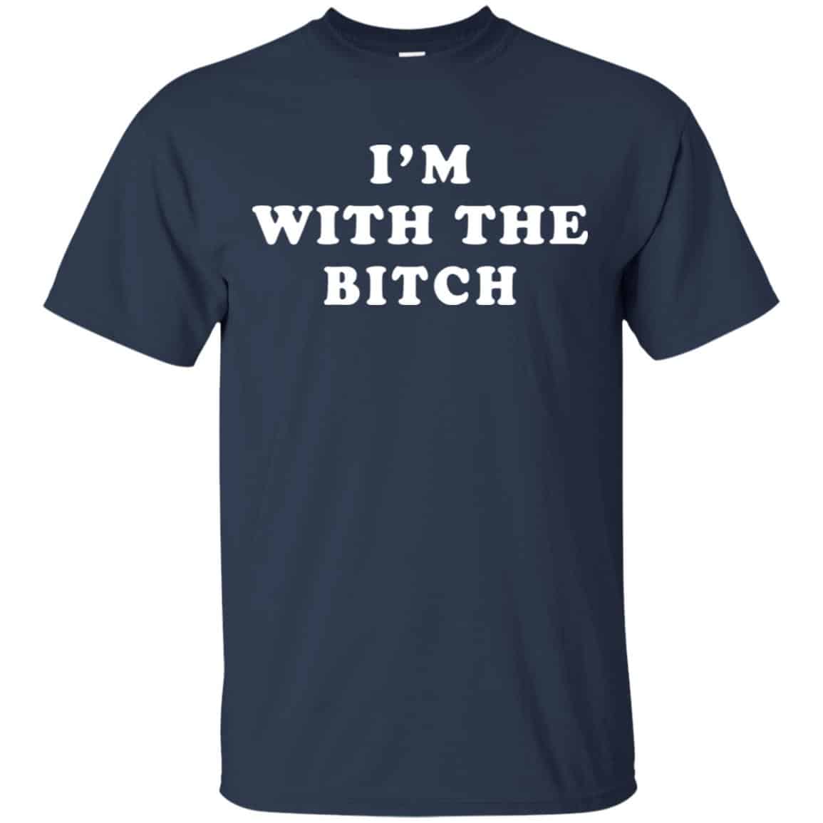 I’m With The Bitch Shirt, Hoodie, Tank