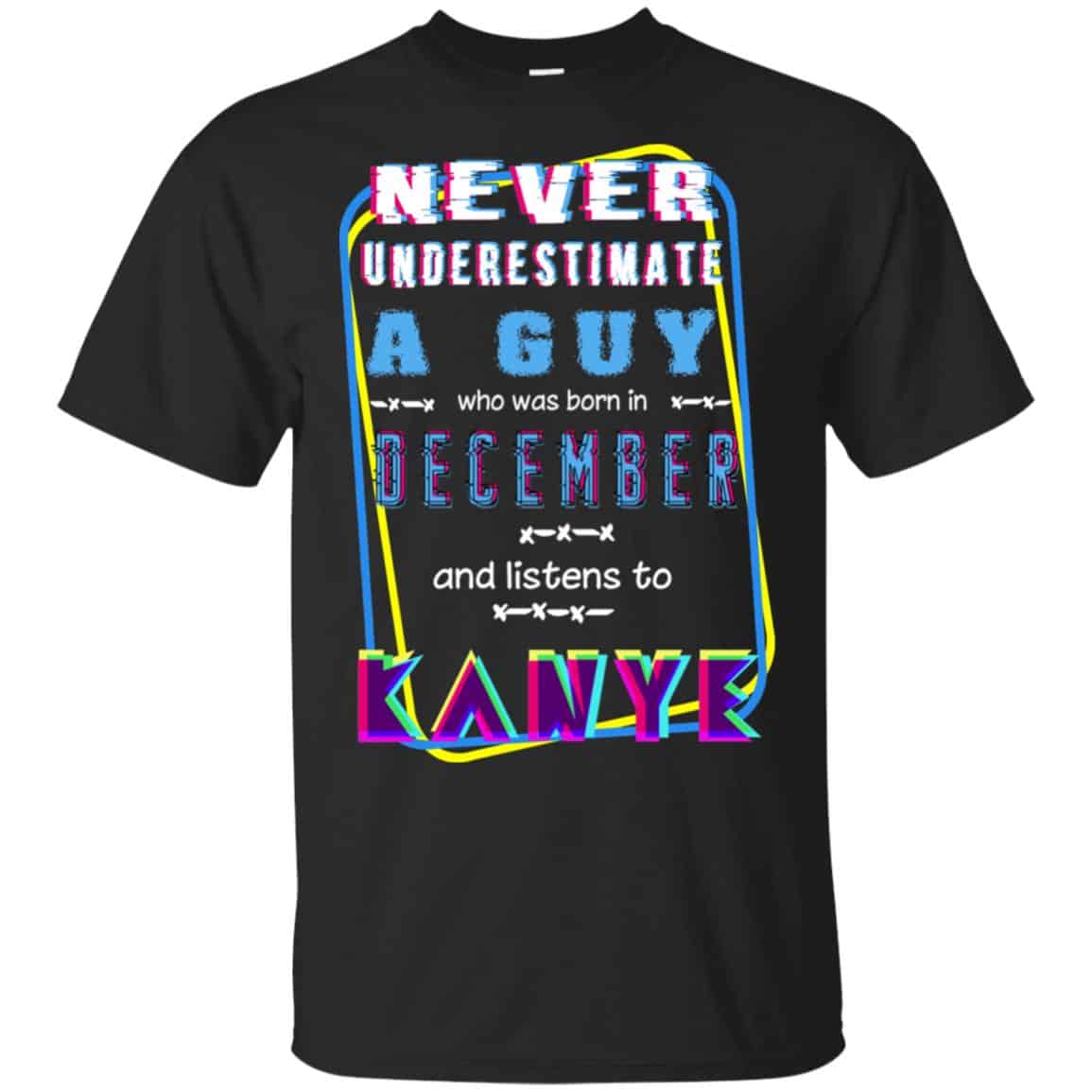 A Guy Who Was Born In December And Listens To Kanye West T-Shirts, Hoodie, Tank