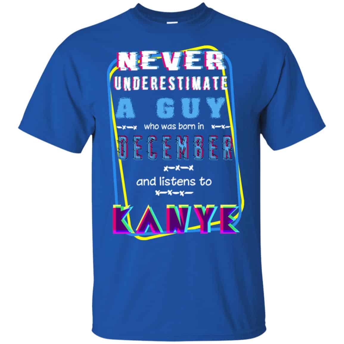A Guy Who Was Born In December And Listens To Kanye West T-Shirts, Hoodie, Tank