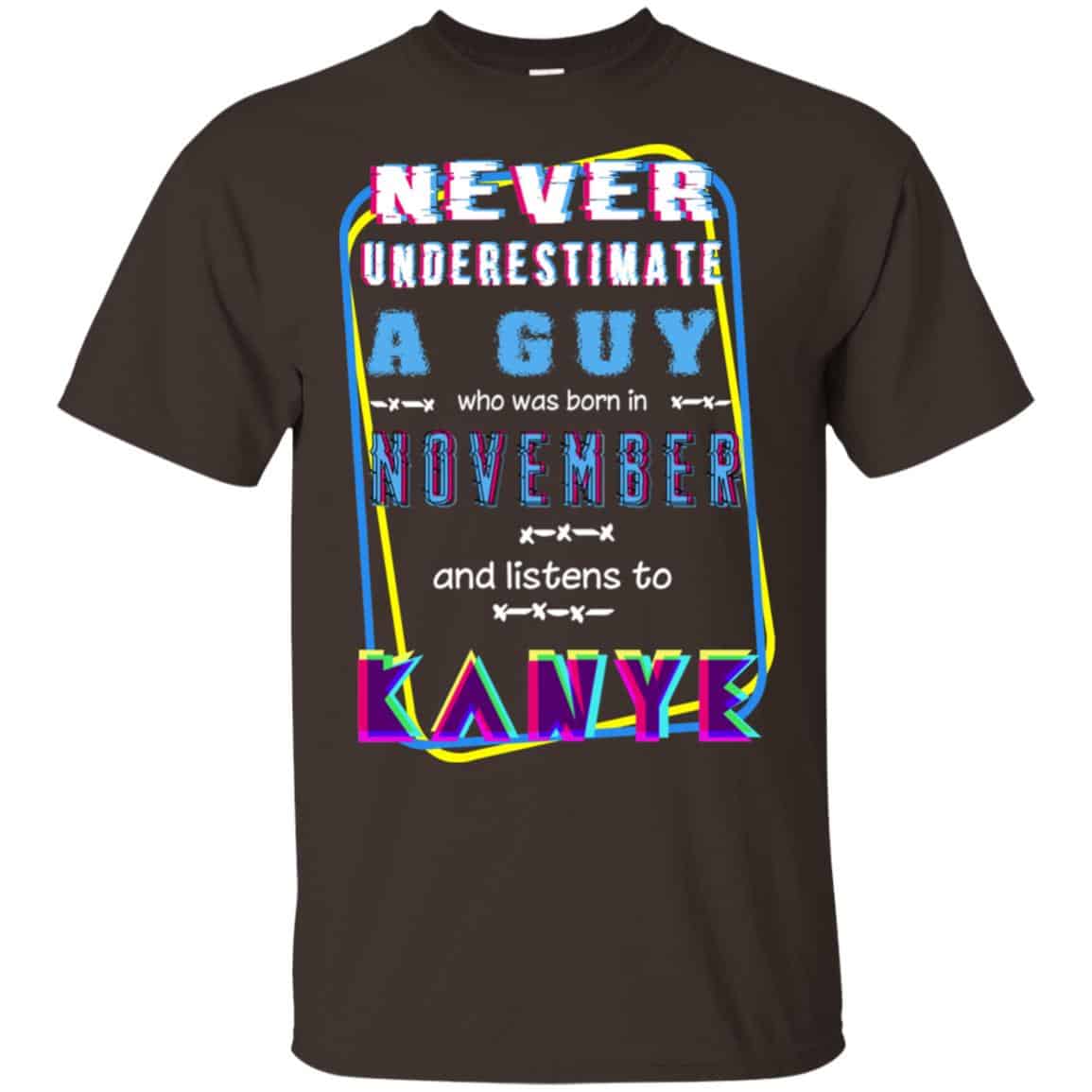 A Guy Who Was Born In November And Listens To Kanye West T-Shirts, Hoodie, Tank