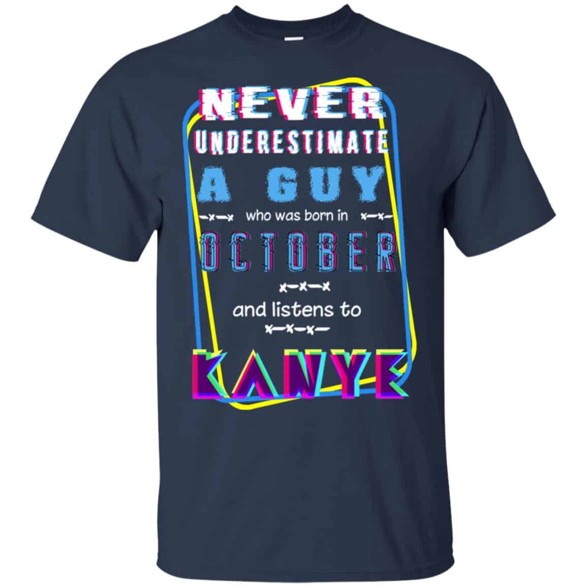 A Guy Who Was Born In October And Listen To Kanye West T-Shirts, Hoodie, Tank