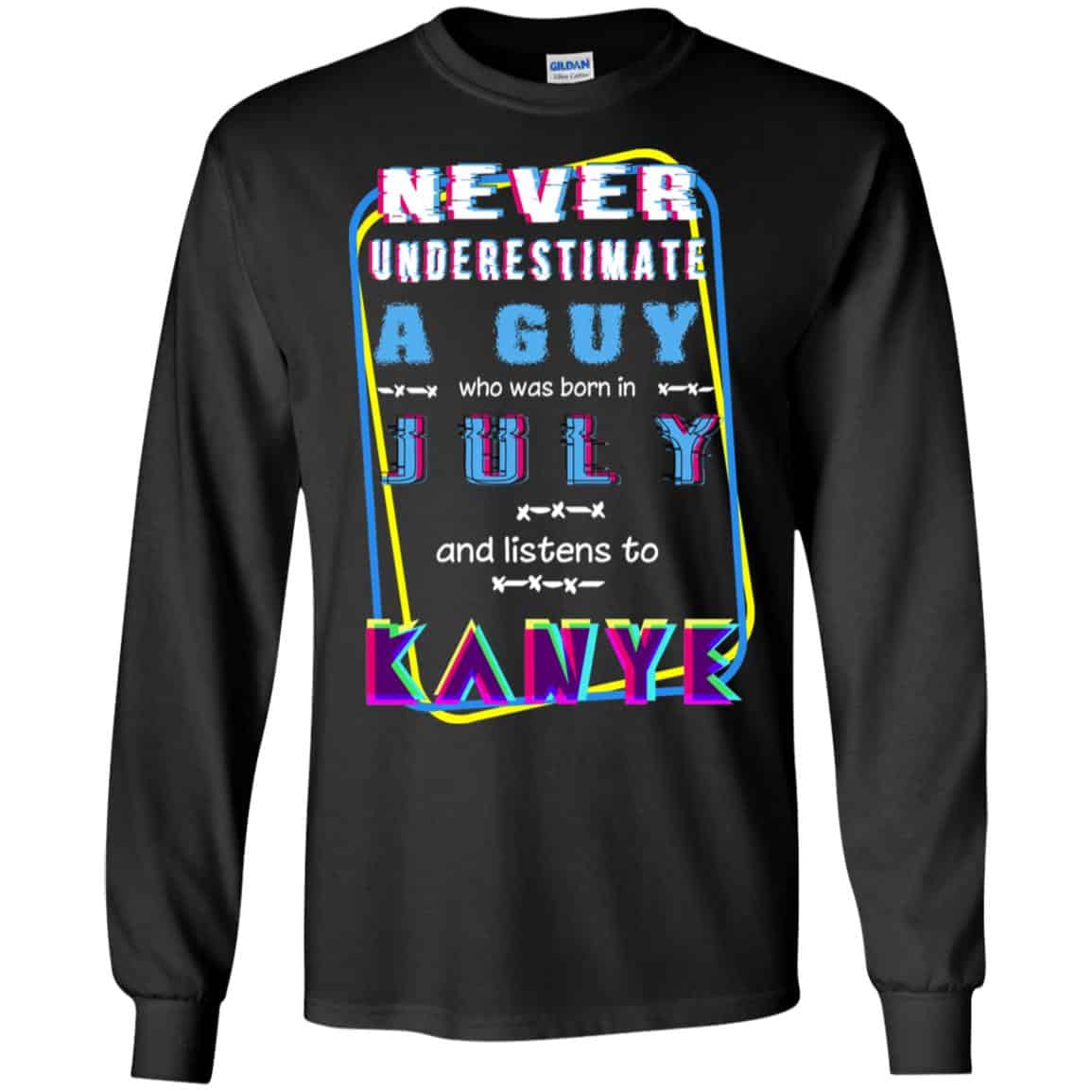 A Guy Who Was Born In July And Listens To Kanye West T-Shirts, Hoodie, Tank