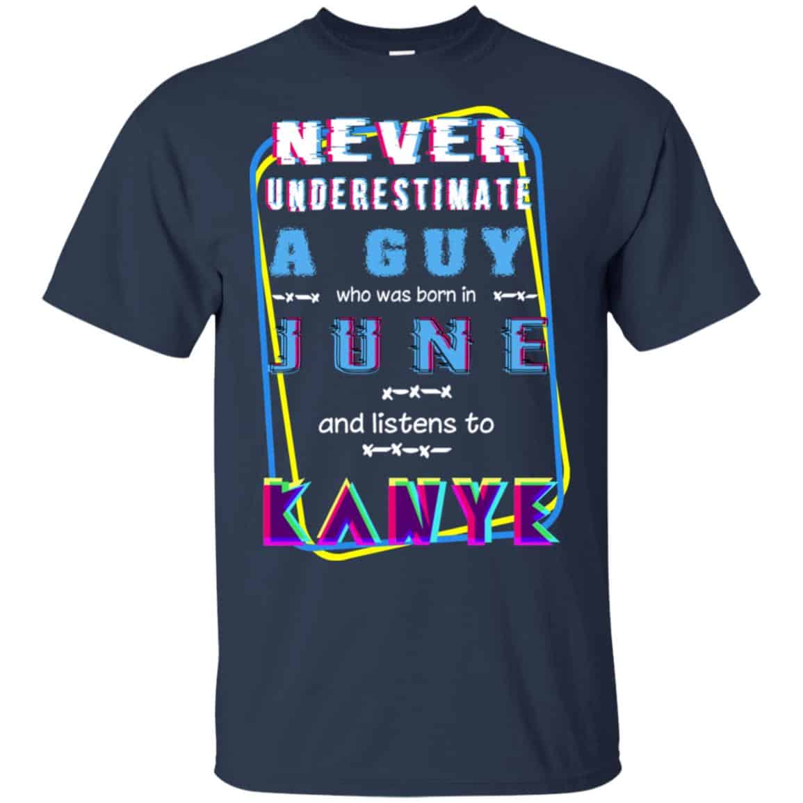A Guy Who Was Born In June And Listens To Kanye West T-Shirts, Hoodie, Tank